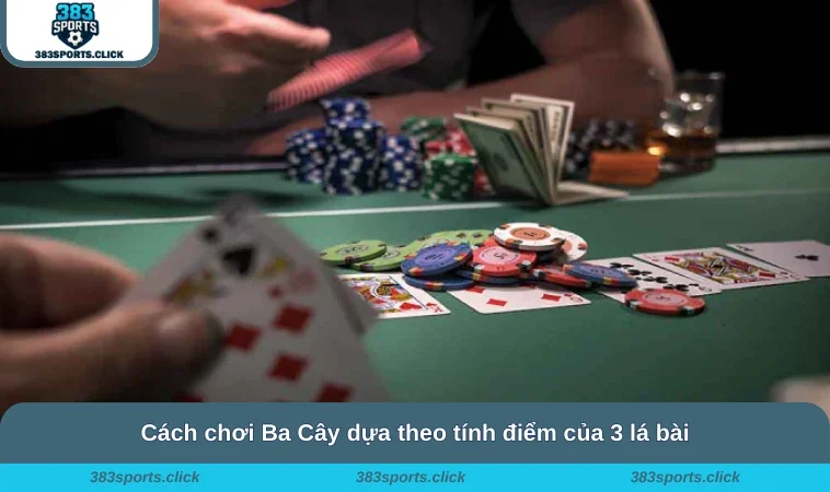 Cách chơi Ba Cây dựa theo tính điểm của 3 lá bài
