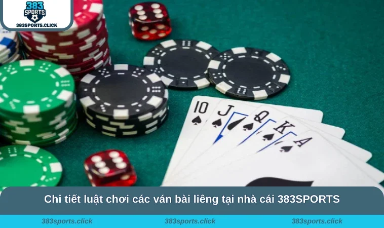 Chi tiết luật chơi các ván bài liêng tại nhà cái 383SPORTS