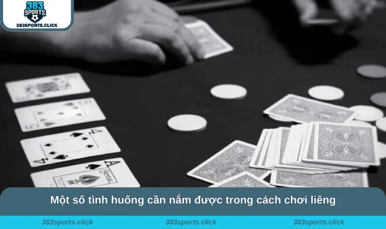 Một số tình huống cần nắm được trong cách chơi liêng