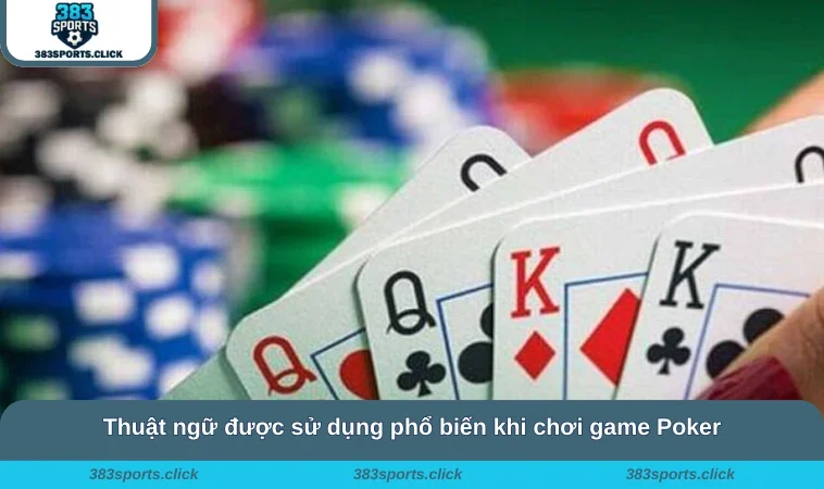 Cách Chơi Poker Cực Đã - Đổi Thưởng Xanh Chín 383SPORTS 1 Thuật ngữ được sử dụng phổ biến khi chơi game Poker