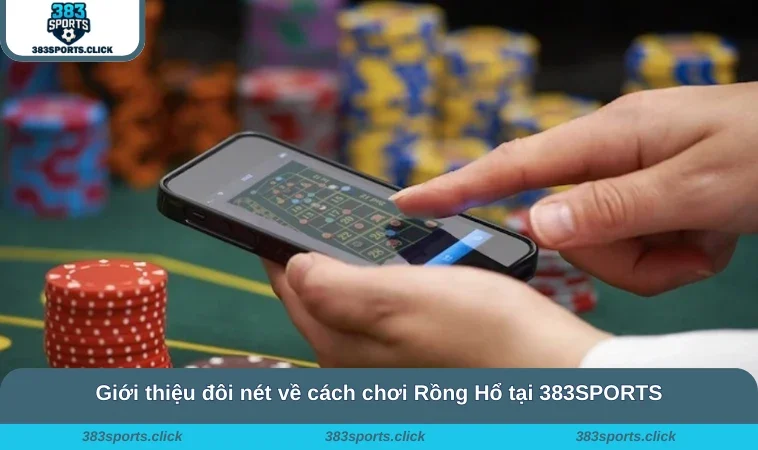 Giới thiệu đôi nét về cách chơi Rồng Hổ tại 383SPORTS