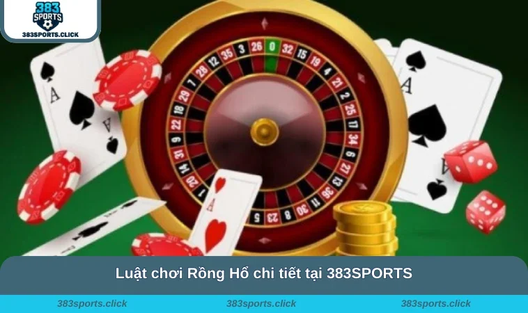 Luật chơi Rồng Hổ chi tiết tại 383SPORTS