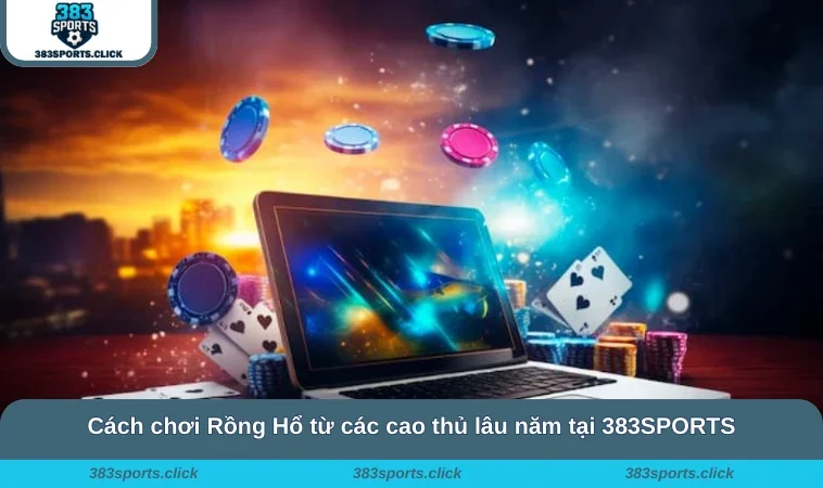 Cách chơi Rồng Hổ từ các cao thủ lâu năm tại 383SPORTS
