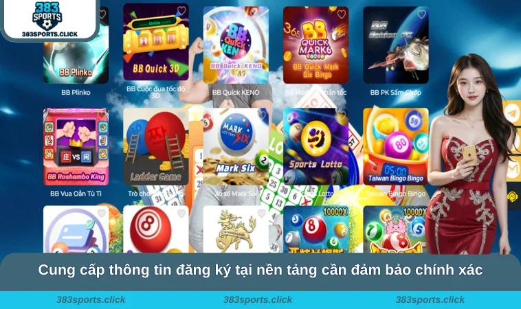 Cung cấp thông tin đăng ký tại nền tảng cần đảm bảo chính xác