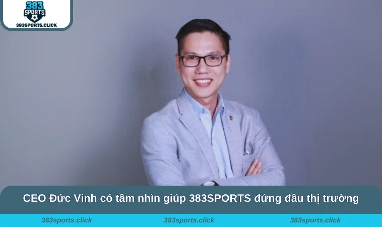 CEO Đức Vinh có tầm nhìn giúp 383SPORTS đứng đầu thị trường