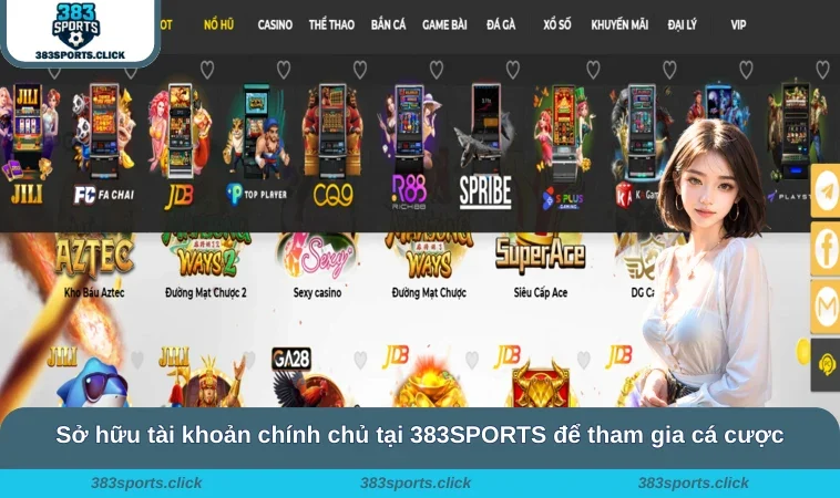 Sở hữu tài khoản chính chủ tại 383SPORTS để tham gia cá cược